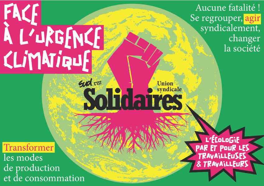 Face à l'urgence climatique, aucune fatalité! Se regrouper, agir syndicalement, changer la société. Transformer les modes de production et de consommation !